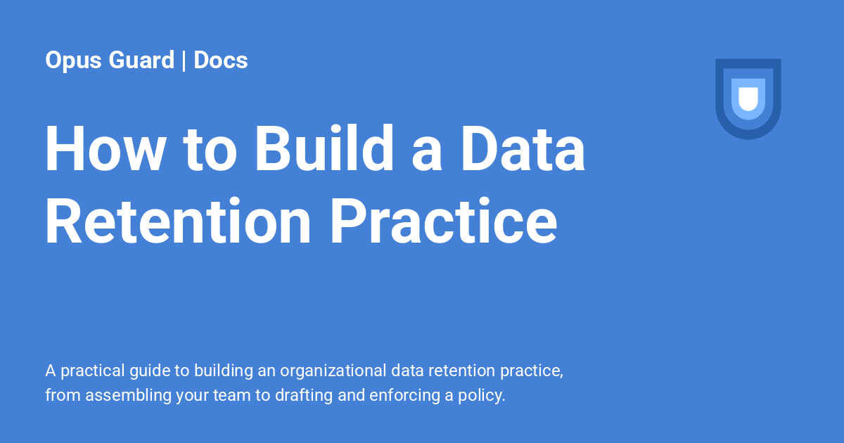 How to Build a Data Retention Practice - Opus Guard | Docs